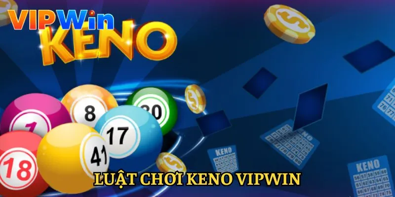 keno-vipwin-luat-choi-chi-tiet