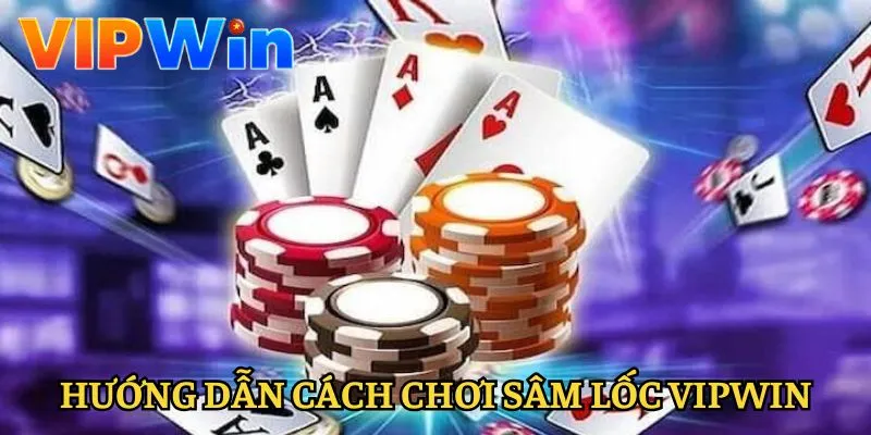 sam-loc-vipwin-cach-choi-chi-tiet