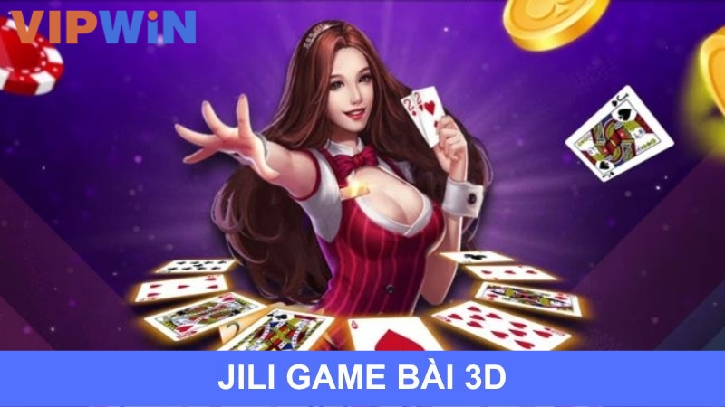 JILI Game Bài 3D – Khám Phá Thế Giới Trò Chơi Hấp Dẫn