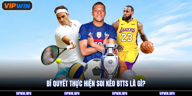 Kèo BTTS Là Gì - Hướng Dẫn Đọc Tỷ Lệ Chuẩn Xác Đến Newbie 4 Bí quyết thực hiện soi kèo BTTS là gì?
