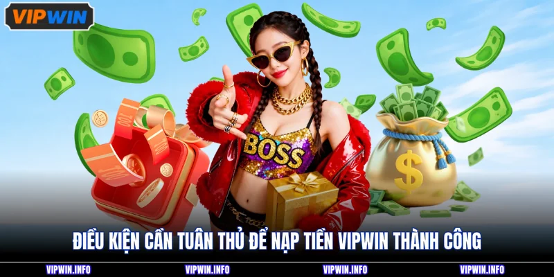 Nạp tiền VIPWIN 1 Điều kiện cần tuân thủ để nạp tiền VIPWIN thành công