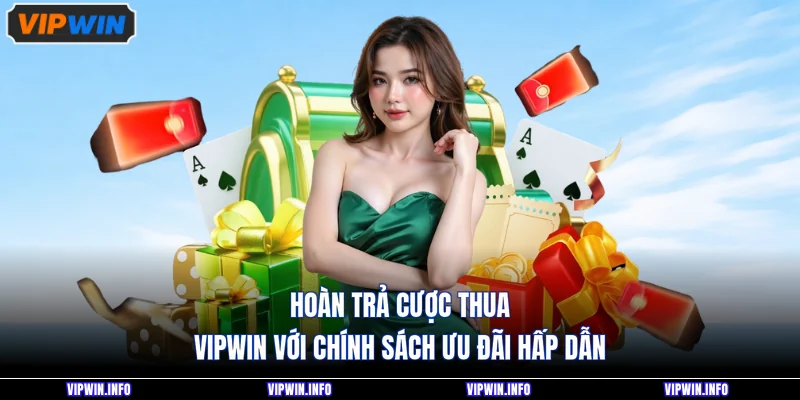 Hoàn Trả Cược Thua VIPWIN Là Gì? Cách Nhận Ưu Đãi Chi Tiết 1 Hoàn Trả Cược Thua VIPWIN Là Gì? Cách Nhận Ưu Đãi Chi Tiết