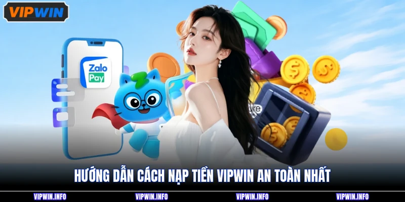 Nạp tiền VIPWIN 2 Hướng dẫn cách nạp tiền VIPWIN an toàn nhất
