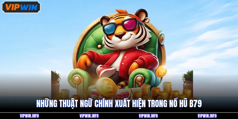 Nổ Hũ B79 - Tổng Hợp 3 Bí Quyết Tham Gia Hiệu Quả Cho Newbie 3 Những thuật ngữ chính xuất hiện trong nổ hũ B79