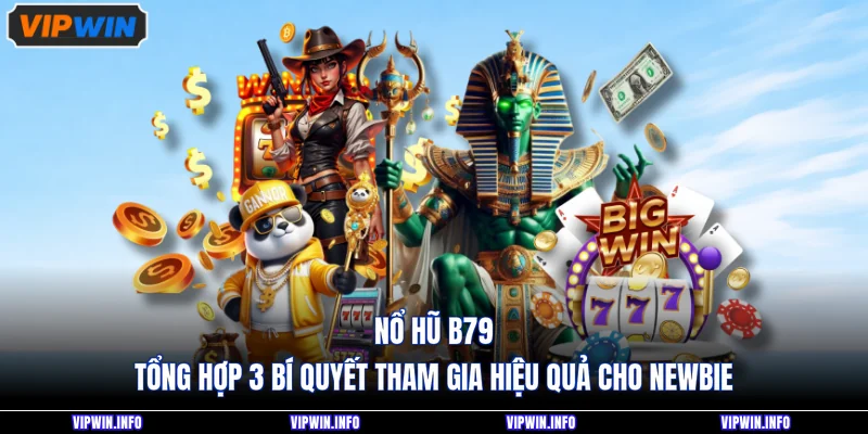 Nổ Hũ B79 - Tổng Hợp 3 Bí Quyết Tham Gia Hiệu Quả Cho Newbie 1 Nổ Hũ B79 - Tổng Hợp 3 Bí Quyết Tham Gia Hiệu Quả Cho Newbie