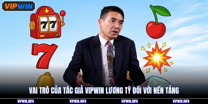 Vai trò của Tác giả VIPWIN Lương Tý đối với nền tảng