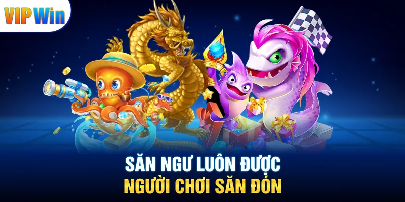 Vipwin 19 Săn ngư luôn được người chơi săn đón