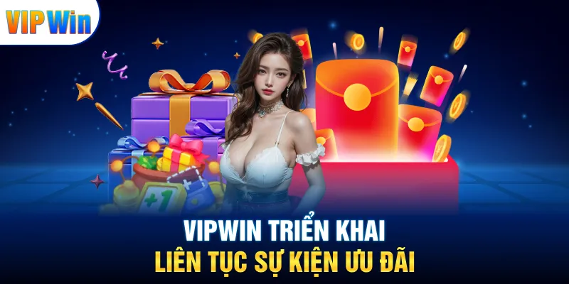 Vipwin 21 VIPWIN triển khai liên tục sự kiện ưu đãi